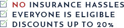 Check boxes saying no insurance hassles everyone is eligible discounts up to 20 percent